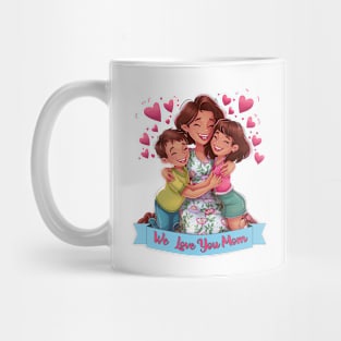 We Love You Mom - Kids Hugging Mom Illustration Mug